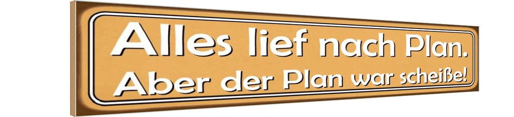 Holzschild 10x46 cm alles lief nach Plan aber Plan