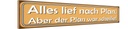 Holzschild 10x46 cm alles lief nach Plan aber Plan