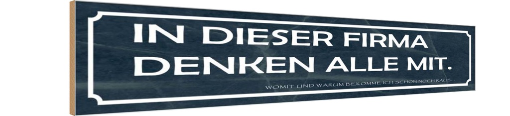 Holzschild 10x46 cm in dieser Firma denken alle mit Spruch Zitat