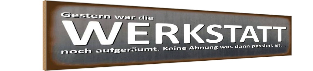 Holzschild 10x46 cm Gestern war Werkstatt aufgeräumt Auto Garage