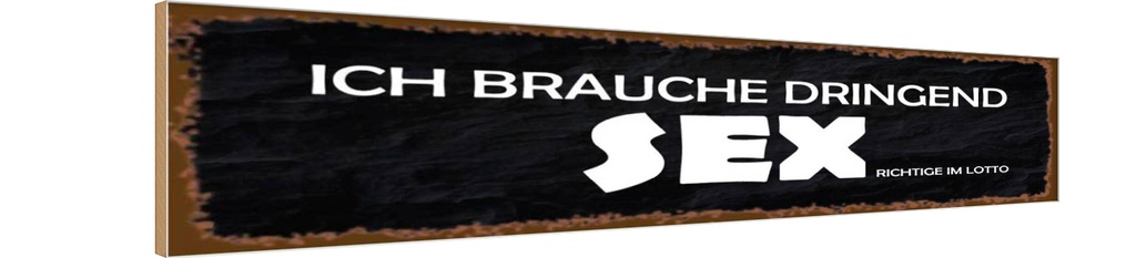 Holzschild 10x46 cm ich brauche dringend Sex Dekoration