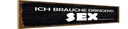 Holzschild 10x46 cm ich brauche dringend Sex Dekoration