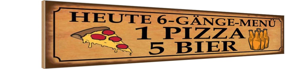 Holzschild 10x46 cm 6 gänge Menü 1 Pizza 5 Bier Essen Trinken