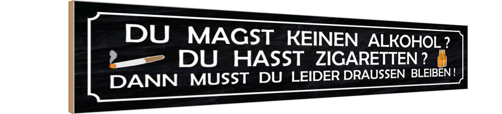 Holzschild 10x46 cm du magst keinen Alkohol hasst Spruch Zitat