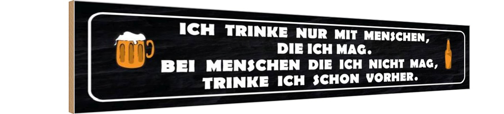 Holzschild 10x46 cm ich trinke nur mit Menschen mag Spruch Zitat