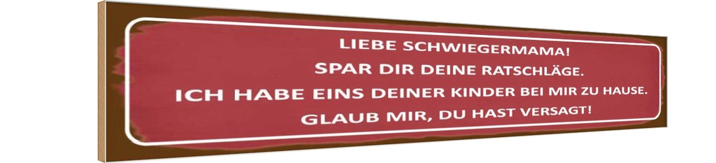 Holzschild 10x46 cm liebe Schwiegermama spar dir Familie Freunde