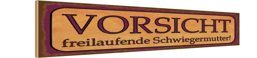 Holzschild 10x46 cm freilaufende Schwiegermutter Familie Freunde