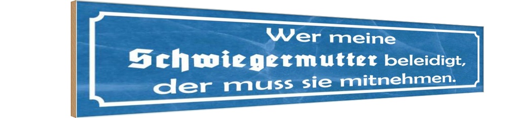 Holzschild 10x46 cm wer Schwiegermutter beleidigt Familie Freunde