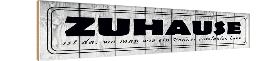 Holzschild 10x46 cm Zuhause da wo wie ein Penner Spruch Zitat