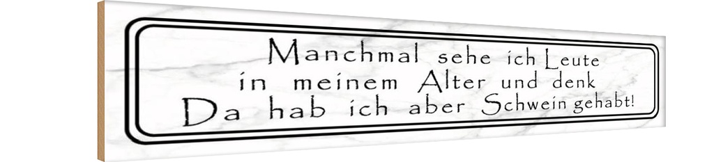 Holzschild 10x46 cm sehe ich Leute in meinem Alter Spruch Zitat