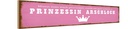 Holzschild 10x46 cm ich zu Prinzessin Arschloch Spruch Zitat