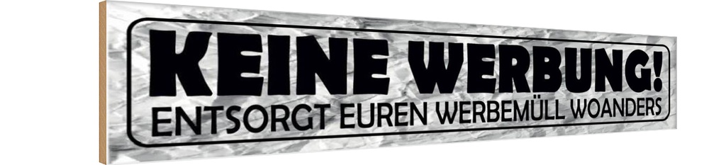 Holzschild 10x46 cm keine Werbung entsorgt woanders Spruch Zitat