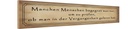 Holzschild 10x46 cm manche Menschen begegnet man nur Spruch Zitat
