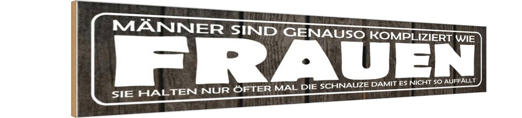 Holzschild 10x46 cm Männer kompliziert wie Frauen Spruch Zitat