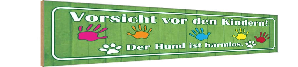 Holzschild 10x46 cm Vorsicht Kinder Hund ist harmlos Spruch Zitat
