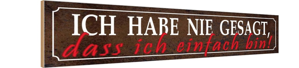 Holzschild 10x46 cm nie gesagt dass ich einfach bin Spruch Zitat