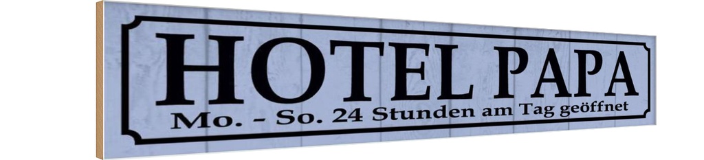 Holzschild 10x46 cm Hotel Papa 24 Stunden am Tag Warnschild Hinweisschild