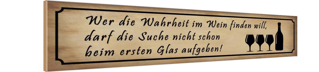 Holzschild 10x46 cm Wer Wahrheit im Wein finden will Spruch Zitat