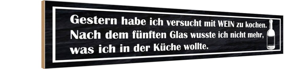 Holzschild 10x46 cm habe versucht mit Wein zu kochen Spruch Zitat