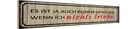 Holzschild 10x46 cm wenn ich nichts trinke es ist ja Spruch Zitat