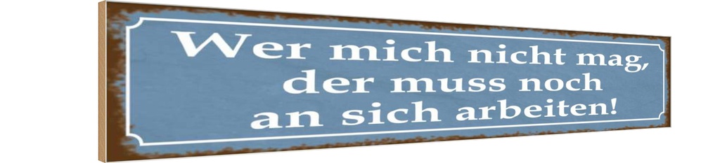 Holzschild 10x46 cm wer mich nicht mag der muss an Spruch Zitat