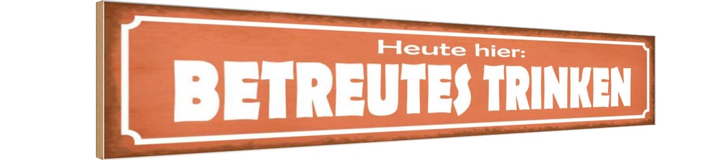 Holzschild 10x46 cm Heute hier betreutes Trinken Essen