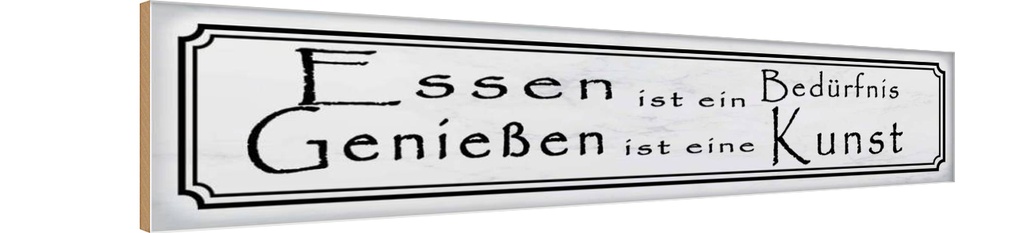 Holzschild 10x46 cm Essen Bedürfnis Genießen Kunst Spruch Zitat
