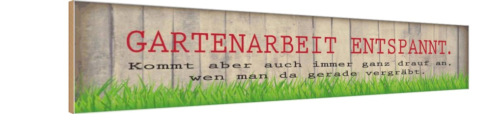 Holzschild 10x46 cm Gartenarbeit entspannt Spruch Zitat