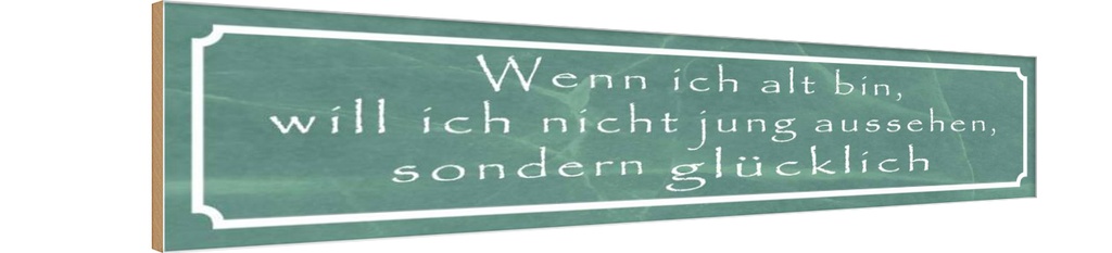 Holzschild 10x46 cm wenn ich alt bin will nicht jung Spruch Zitat