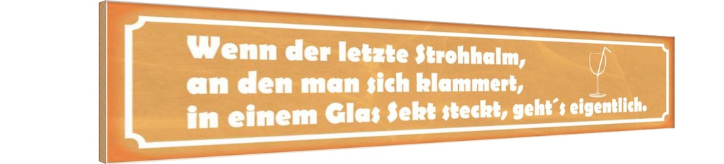 Holzschild 10x46 cm wenn der letzte Strohhalm Sekt Dekoration