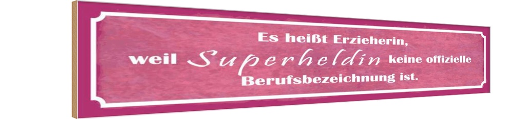 Holzschild 10x46 cm es heißt Erzieherin Superheldin Spruch Zitat