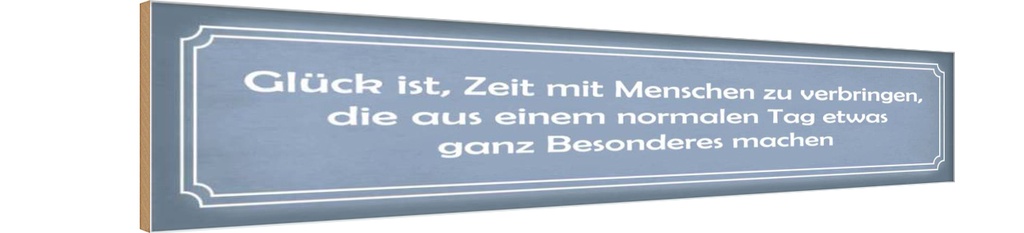 Holzschild 10x46 cm Glück ist Zeit mit Menschen zu Dekoration