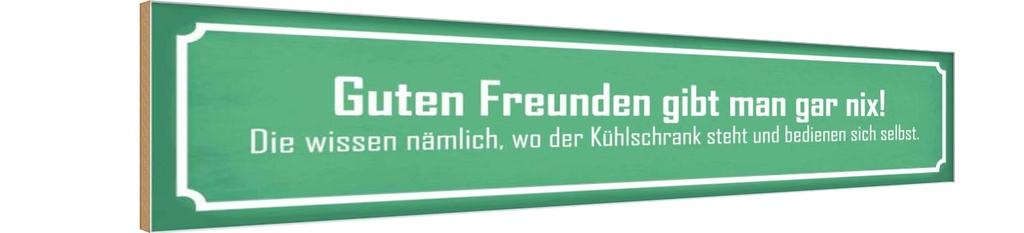 Holzschild 10x46 cm guten Freunden gibt man gar nix Spruch Zitat