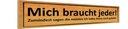 Holzschild 10x46 cm mich braucht jeder sagen meisten Spruch Zitat