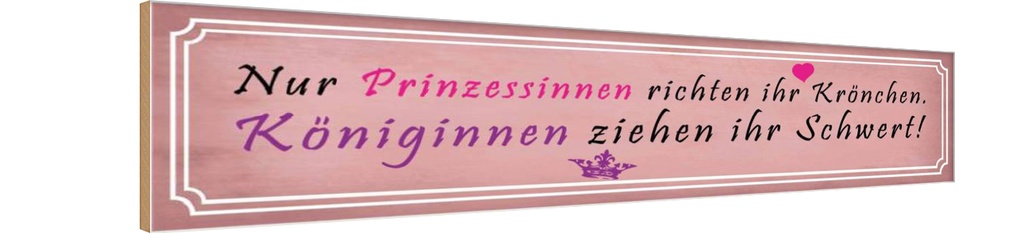 Holzschild 10x46 cm Prinzessinnen richten Krönchen Spruch Zitat