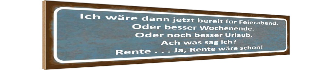 Holzschild 10x46 cm bereit für Feierabend ja Rente Spruch Zitat