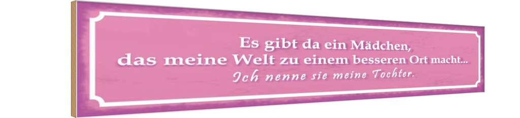 Holzschild 10x46 cm gibt ein Mädchen meine Tochter Spruch Zitat