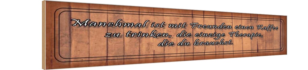 Holzschild 10x46 cm mit Freunden Kaffee trinken Spruch Zitat