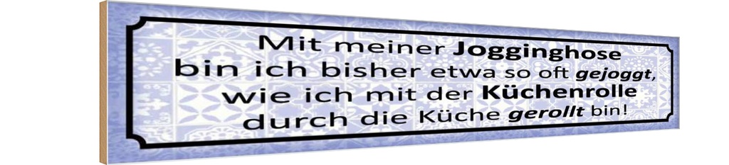 Holzschild 10x46 cm mit Jogginghose wie Küchenrolle Spruch Zitat