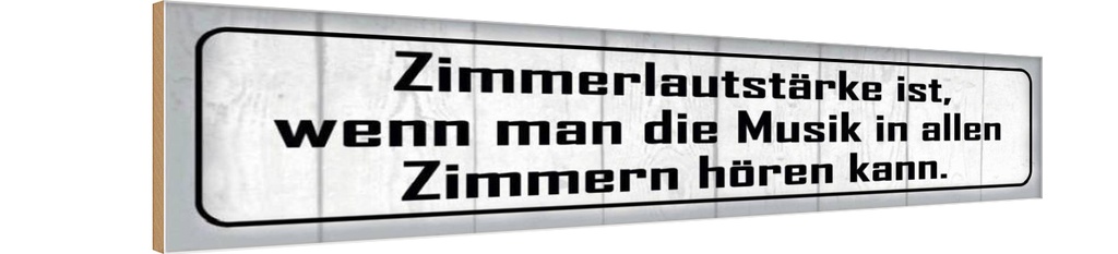 Holzschild 10x46 cm Zimmerlautstärke ist Musik in Spruch Zitat