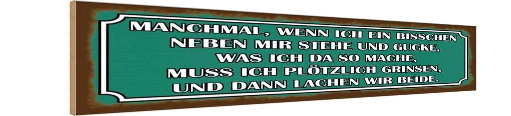 Holzschild 10x46 cm wenn ich neben mir stehe und Spruch Zitat