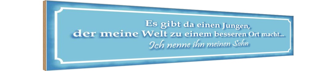 Holzschild 10x46 cm Es gibt einen Jungen mein Sohn Spruch Zitat