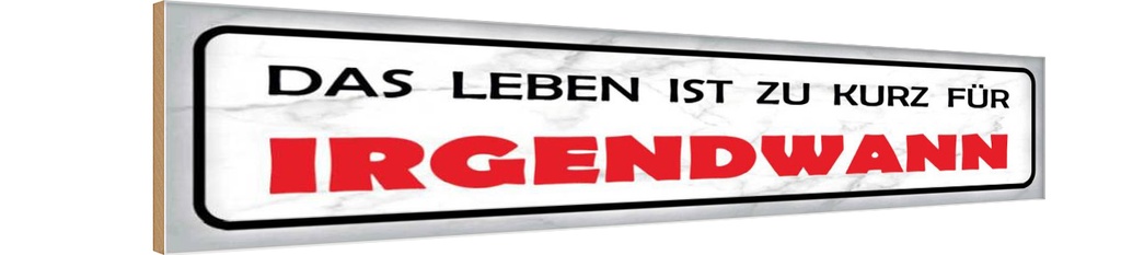 Holzschild 10x46 cm Leben ist zu kurz für irgendwann Spruch Zitat