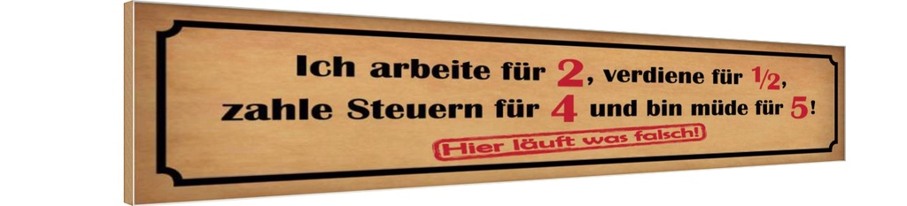 Holzschild 10x46 cm arbeite für 2 verdiene für 1/2