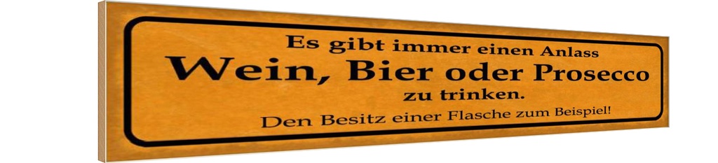 Holzschild 10x46 cm Wein Bier oder Prosesso trinken Spruch Zitat