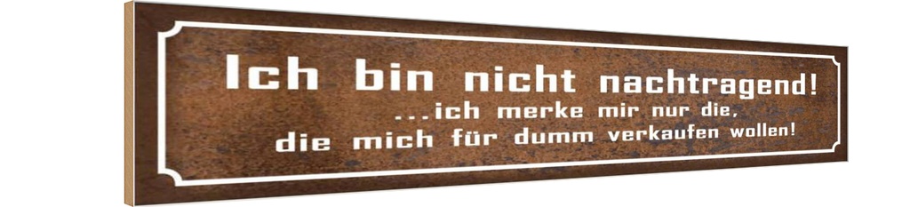 Holzschild 10x46 cm bin nicht nachtragend ich merke