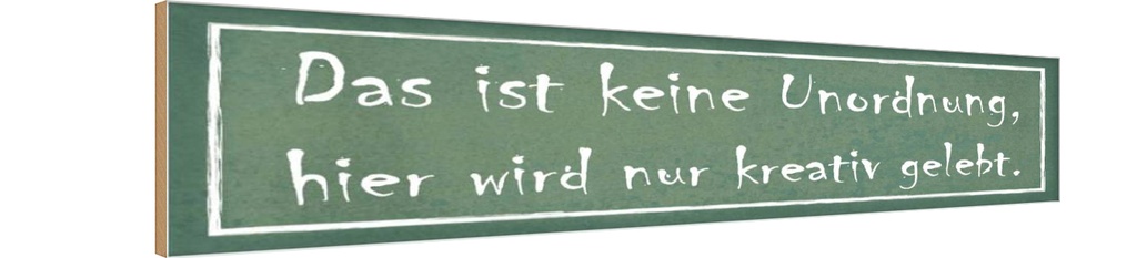 Holzschild 10x46 cm das ist keine Unordung kreativ Spruch Zitat