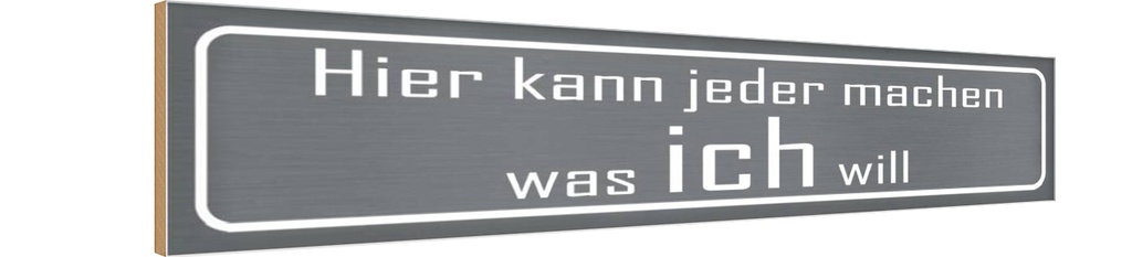 Holzschild 10x46 cm hier jeder macht was ich will Spruch Zitat