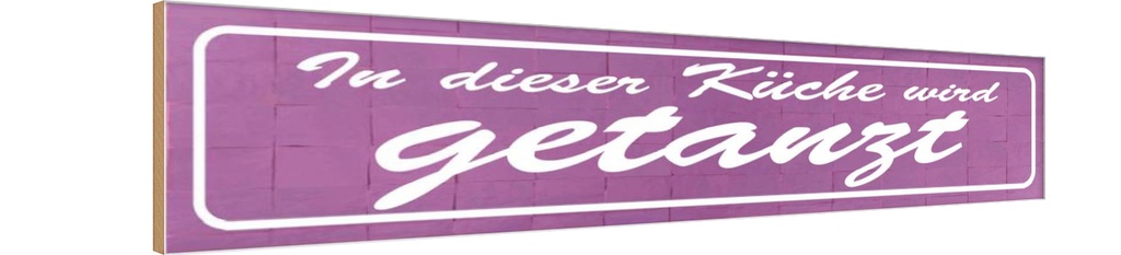 Holzschild 10x46 cm in dieser Küche wird getanzt Spruch Zitat