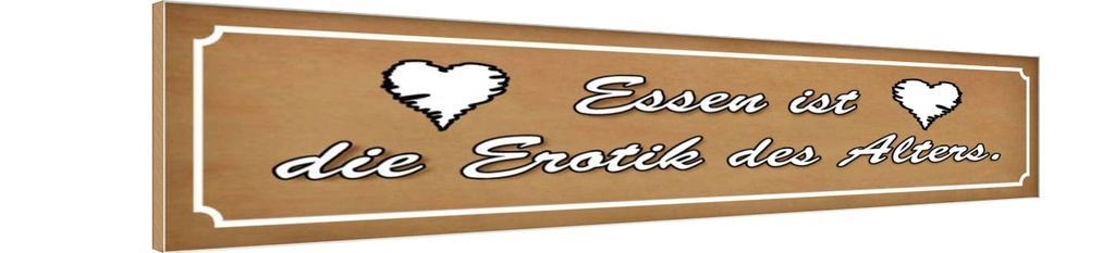 Holzschild 10x46 cm Essen ist die Erotik des Alters Spruch Zitat